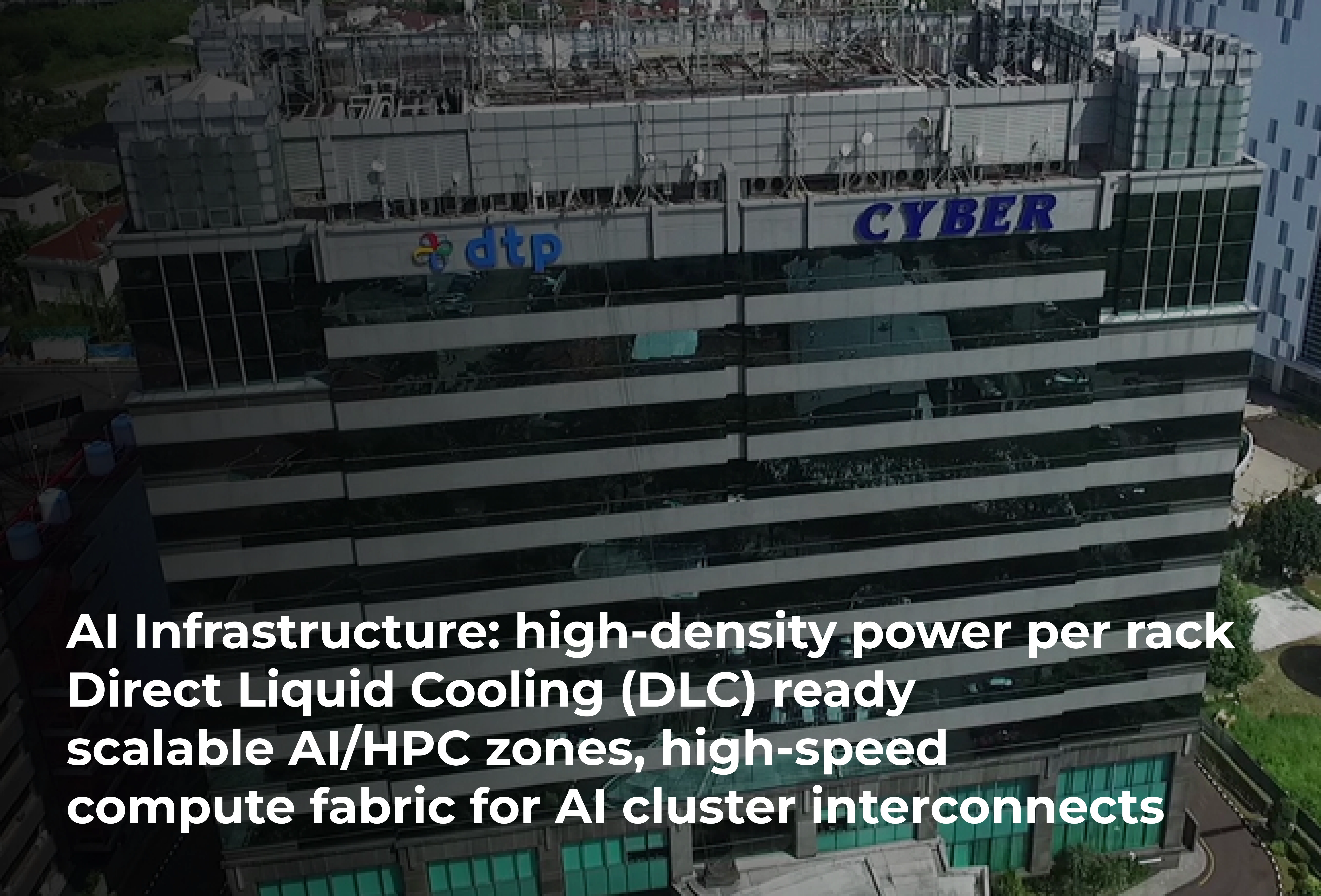 AI Infrastructure: high-density power per rack, Direct Liquid Cooling (DLC) ready, scalable AI/HPC zones, high-speed compute fabric for AI cluster interconnects